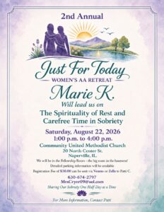 Flyer for the 2nd Annual Just For Today Women's AA Retreat, Saturday August 22, 2026, 1pm to 4pm, at Community United Methodist Church, 20 North Center Street, Naperville, Illinois. $30 registration. Contact Patti at 630-674-2797.