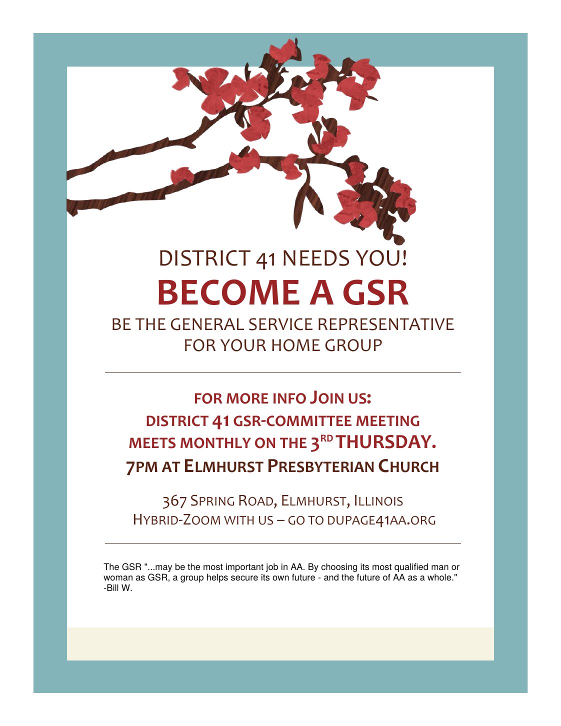 District 41 needs you. Become a GSR, the General Service Representative for your home group. The GSR committee meets the third Thursday of each month at 7 PM, Elmhurst Presbyterian Church, 367 Spring Road, Elmhurst, and on Zoom.